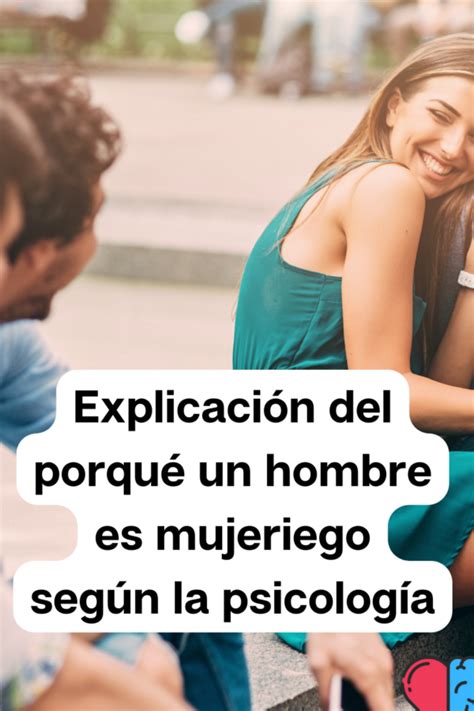 por que un hombre es mujeriego|Descubre la psicología detrás de por qué un hombre。